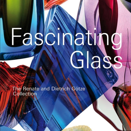 Fascinating Glass: The Renate and Dietrich Götze Collection