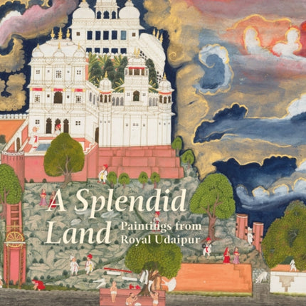 A Splendid Land: Paintings from Royal Udaipur