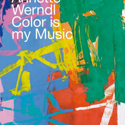 Annette Werndl (Bilingual edition): Color is My