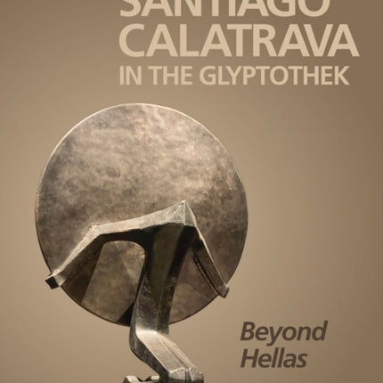 Santiago Calatrava: In the Glyptothek (Bilingual edition): Beyond Hellas