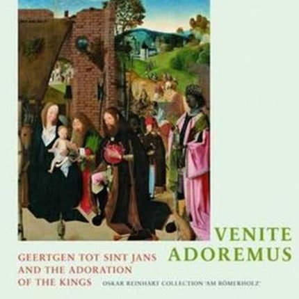 Venite, Adoremus: Geertgen Tot Sint Jans and the