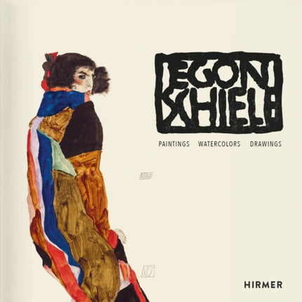 Egon Schiele: Catalogue raisonné: Paintings, Watercolours, Drawings