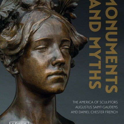 Monuments and Myths: The America of Sculptors Augustus Saint-Gaudends and Daniel Chester French