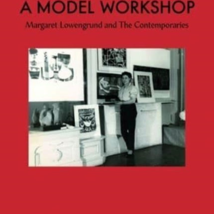 A Model Workshop: Margaret Lowengrund and The Contemporaries