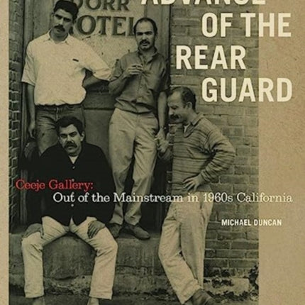 Advance of the Rear Guard: Out of the Mainstream in 1960s California: Ceeje Gallery