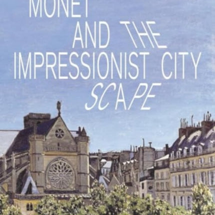 Monet and the Impressionist Cityscape