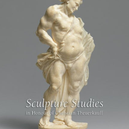 Sculpture Studies in Honour of Christian Theuerkauff