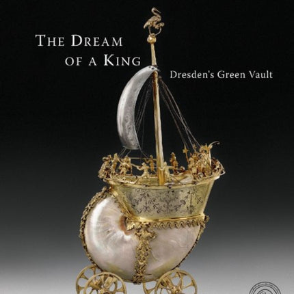 The Dream of a King: Dresden's Green Vault