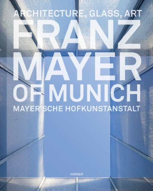 Franz Mayer of Munich: Architecture, Glass, Art