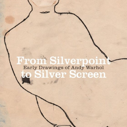 Andy Warhol From Silverpoint to Silver Screen