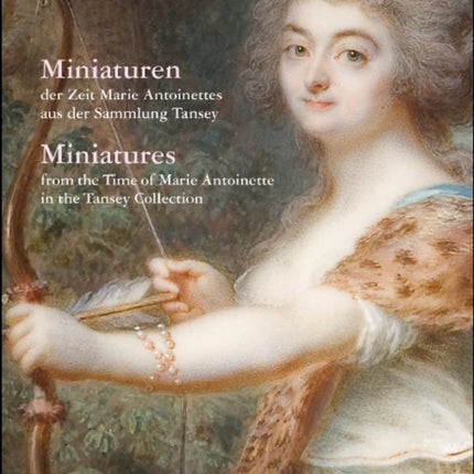 Miniatures: From the Time of Marie Antoinette in the Tansey Collection