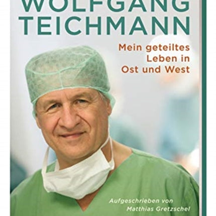 Der Chirurg Wolfgang Teichmann Ger Mein geteiltes