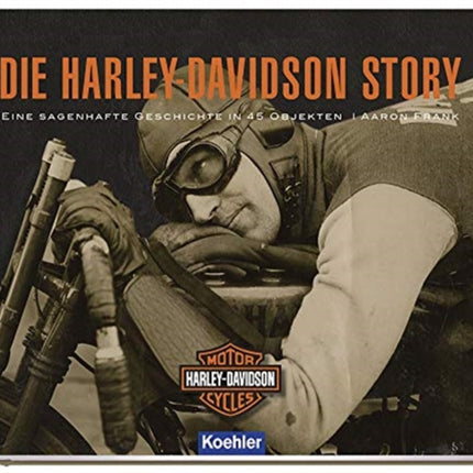 Die HarleyDavidson Story German T Eine sagenhafte Geschichte in 45 Objekten