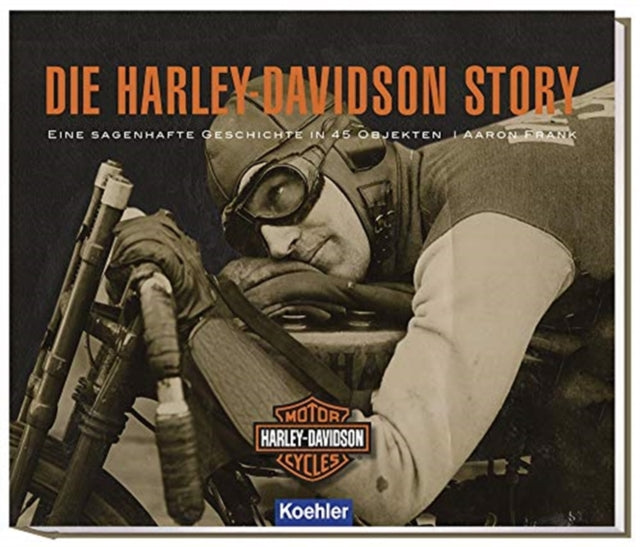 Die HarleyDavidson Story German T Eine sagenhafte Geschichte in 45 Objekten