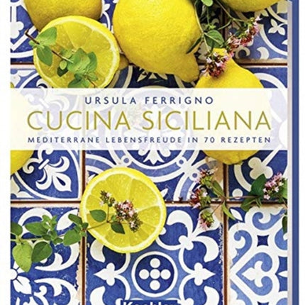 Cucina Siciliana German Text Mediterrane Lebensfreude in 70 Rezepten