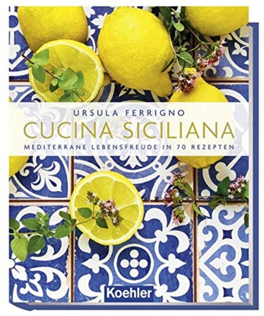 Cucina Siciliana German Text Mediterrane Lebensfreude in 70 Rezepten