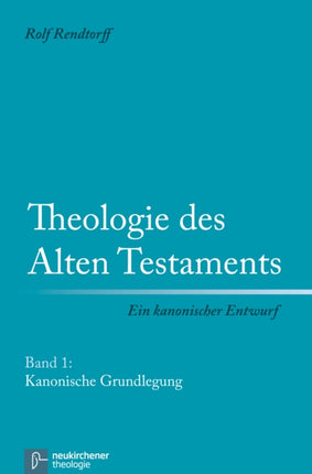 Theologie des Alten Testaments - Ein kanonischer Entwurf: Band 1: Kanonische Grundlegung