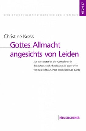 Gottes Allmacht angesichts von Leiden: Zur Interpretation der Gotteslehre in den systematisch-theologischen Entwurfen von Paul Althaus, Paul Tillich und Karl Barth