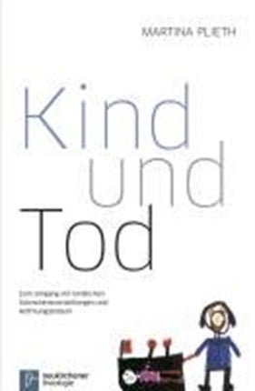 Kind und Tod: Zum Umgang mit kindlichen Schreckensvorstellungen und Hoffnungsbildern