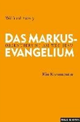 Das Markusevangelium: Orientierung am Weg Jesu. Ein Kommentar