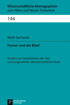 Homer und die Bibel: Studien zur Interpretation der Ilias und ausgewählter alttestamentlicher Texte