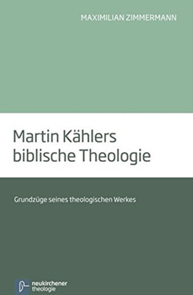 Martin KÃ¤hlers biblische Theologie: GrundzÃ"ge seines theologischen Werkes