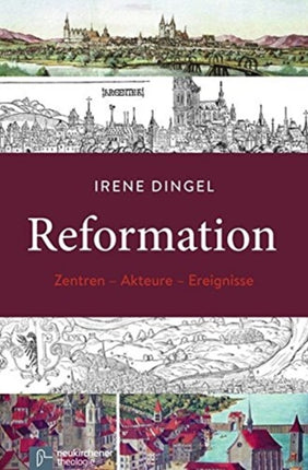 Reformation: Zentren - Akteure - Ereignisse