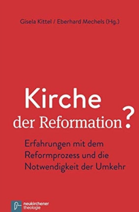 Kirche der Reformation?: Erfahrungen mit dem Reformprozess und die Notwendigkeit der Umkehr