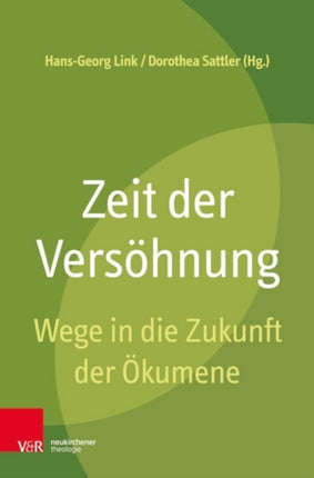 Zeit der Versöhnung: Wege in die Zukunft der Ökumene