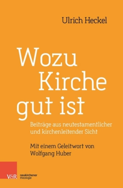 Wozu Kirche gut ist: Beiträge aus neutestamentlicher und kirchenleitender Sicht