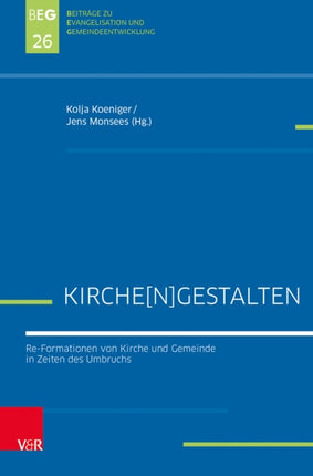 Kirche[n]gestalten: Re-Formationen von Kirche und Gemeinde in Zeiten des Umbruchs