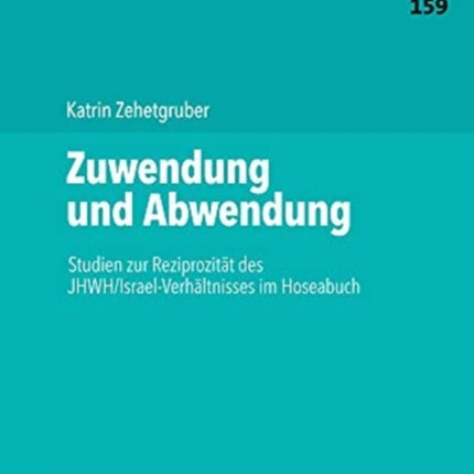 Zuwendung und Abwendung: Studien zur Reziprozität des JHWH/Israel-Verhältnisses im Hoseabuch