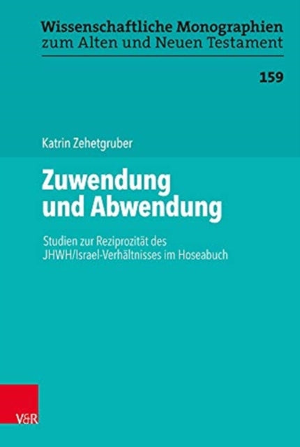 Zuwendung und Abwendung: Studien zur Reziprozität des JHWH/Israel-Verhältnisses im Hoseabuch