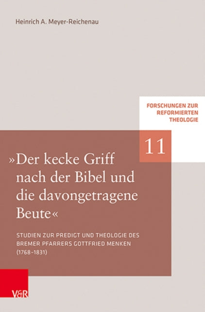 "Der kecke Griff nach der Bibel und die davongetragene Beute": Studien zu Predigt und Theologie des Bremer Pfarrers Gottfried Menken (1768-1831)