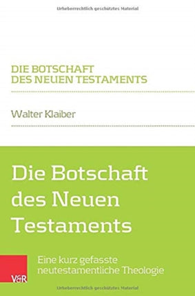 Die Botschaft des Neuen Testaments: Eine kurz gefasste neutestamentliche Theologie