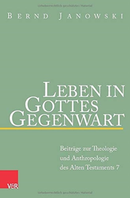 Leben in Gottes Gegenwart: Beiträge zur Theologie und Anthropologie des Alten Testaments