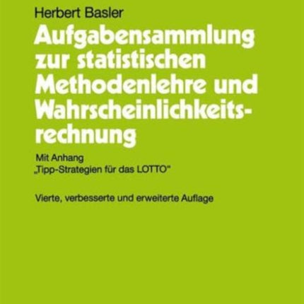 Aufgabensammlung zur statistischen Methodenlehre und Wahrscheinlichkeitsrechnung: Mit Anhang „Tipp-Strategien für das LOTTO“