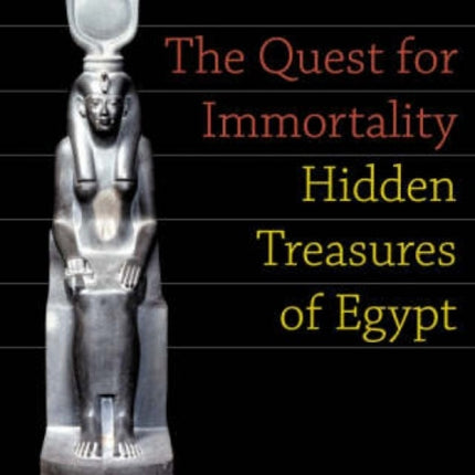 The Quest for Immortality Treasures of Ancient Egypt