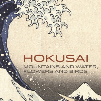 Hokusai: Mountains and Water, Flowers and Birds