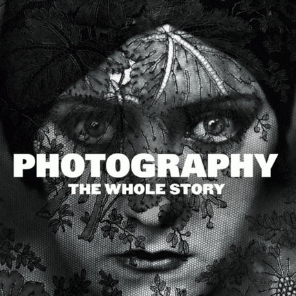 Photography: The Whole Story