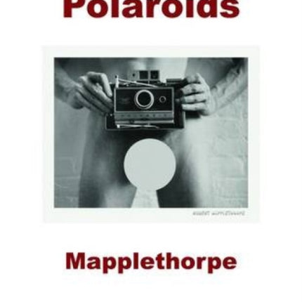 Robert Mapplethorpe: Polaroids