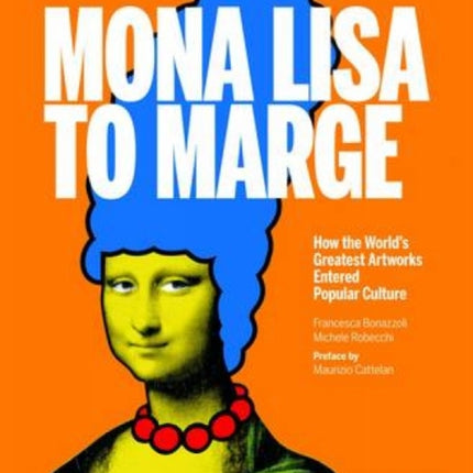 Mona Lisa to Marge How the Worlds Greatest Artworks Entered Popular Culture