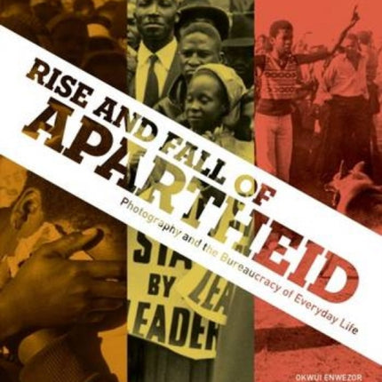 Rise and Fall of Apartheid: Photography and the Bureaucracy of Everyday Life