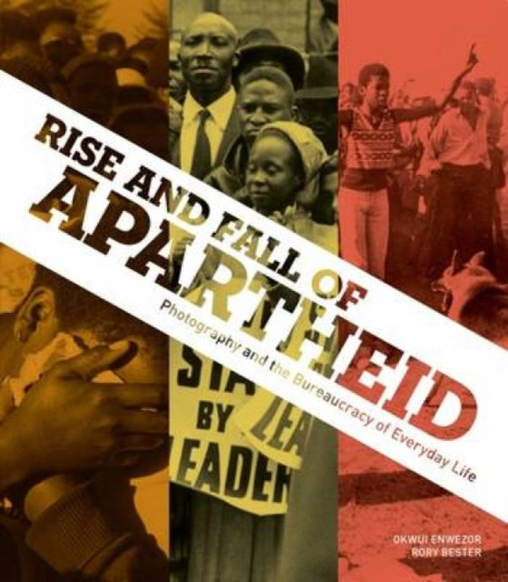 Rise and Fall of Apartheid: Photography and the Bureaucracy of Everyday Life