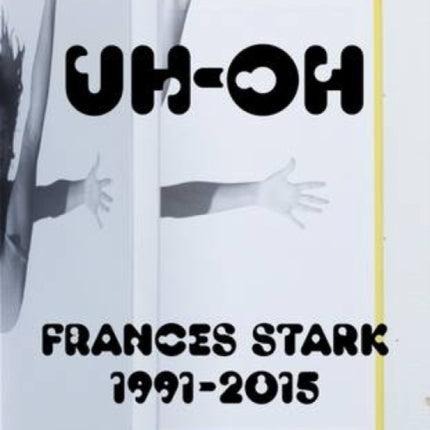 UH-OH: Frances Stark, 1991-2015