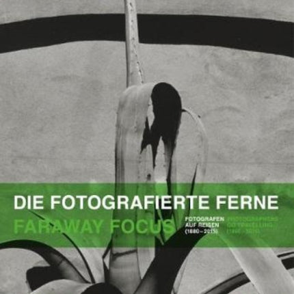 Faraway Focus: Photographers Go Travelling (1880-2015)