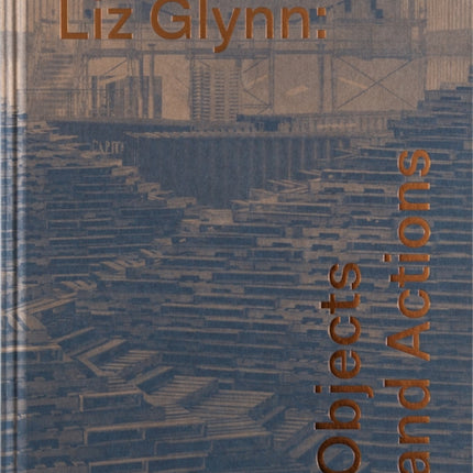 Liz Glynn: Objects and Actions