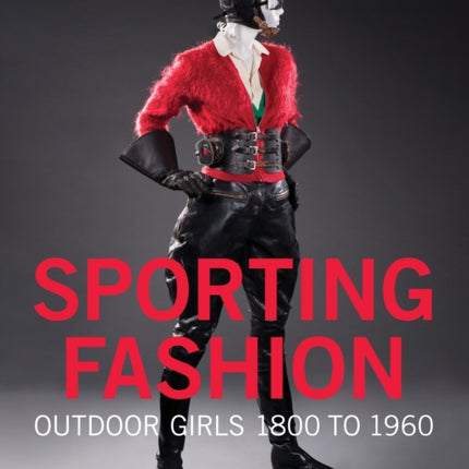 Sporting Fashion: Outdoor Girls 1800 to 1960