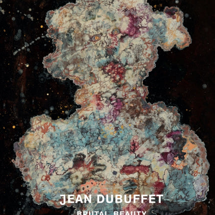 Jean Dubuffet: Brutal Beauty