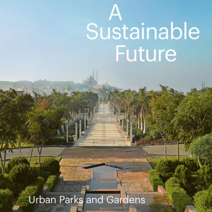 A Sustainable Future: Urban Parks & Gardens